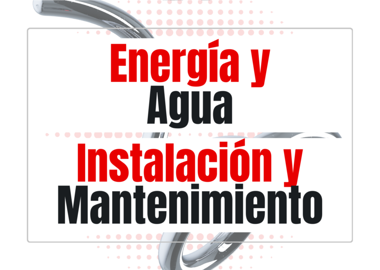 ENERGÍA Y AGUA / INSTALACIÓN Y MANTENIMIENTO